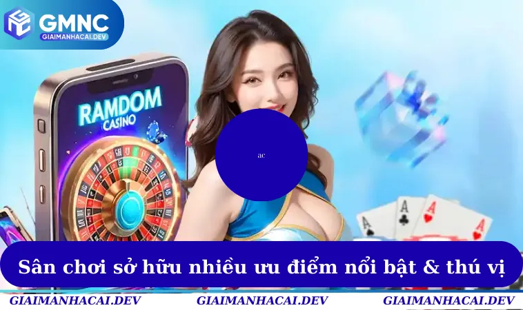 Sân chơi sở hữu nhiều ưu điểm nổi bật & thú vị