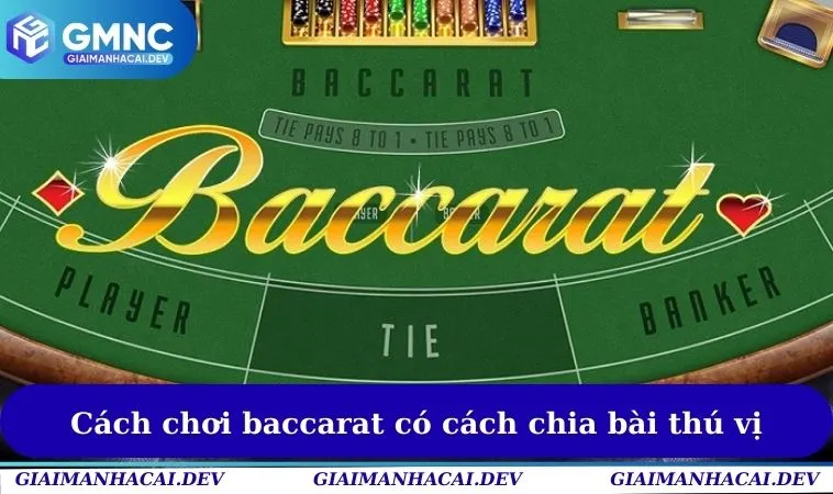 Cách chơi baccarat có cách chia bài thú vị