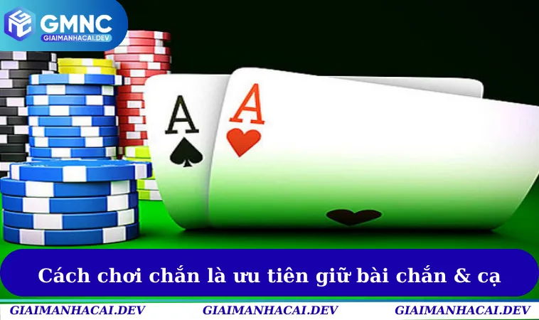 Cách chơi game bài chắn là ưu tiên giữ bài chắn & cạ