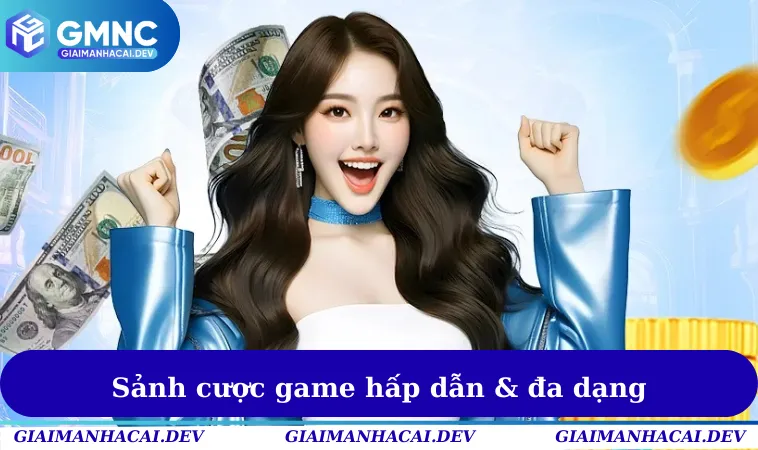 Sảnh cược game hấp dẫn & đa dạng
