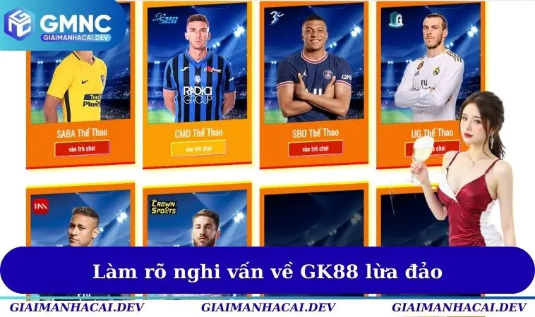 Làm rõ nghi vấn về GK88 lừa đảo