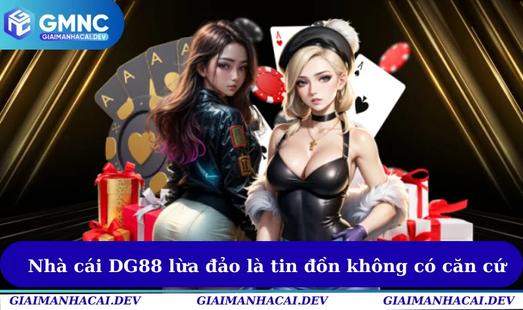 Nhà cái DG88 lừa đảo là tin đồn không có căn cứ
