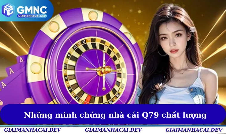Những minh chứng nhà cái Q79 uy tín & chất lượng