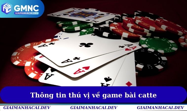 Thông tin thú vị về game bài catte