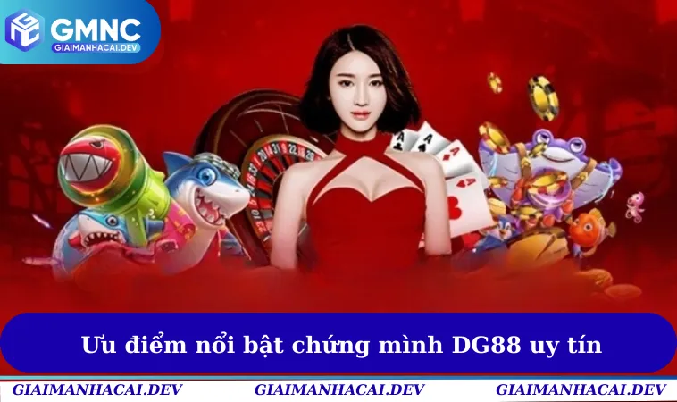 Ưu điểm nổi bật chứng mình DG88 uy tín