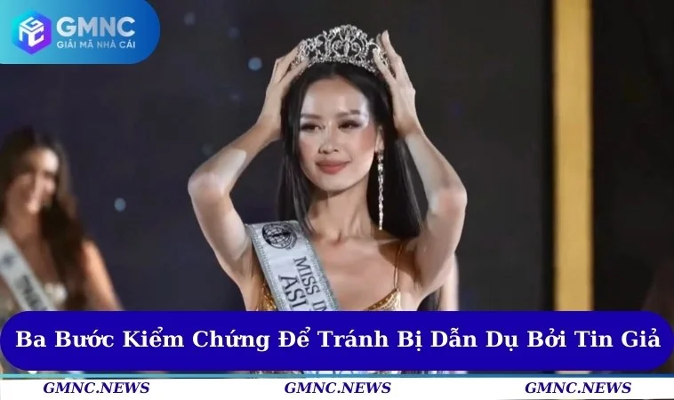 Bước kiểm chứng để tránh bị dẫn dụ bởi tin giả