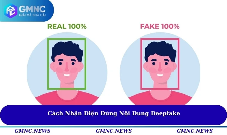 Cách nhận diện đúng nội dung Deepfake