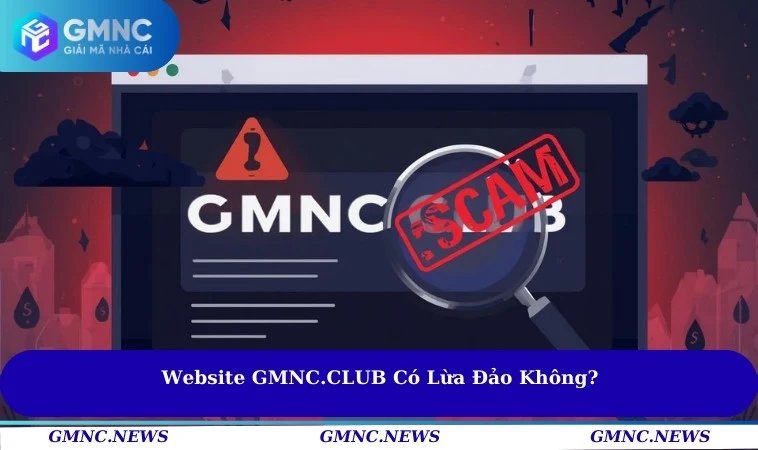 Trang GMNC.CLUB có lừa đảo không?